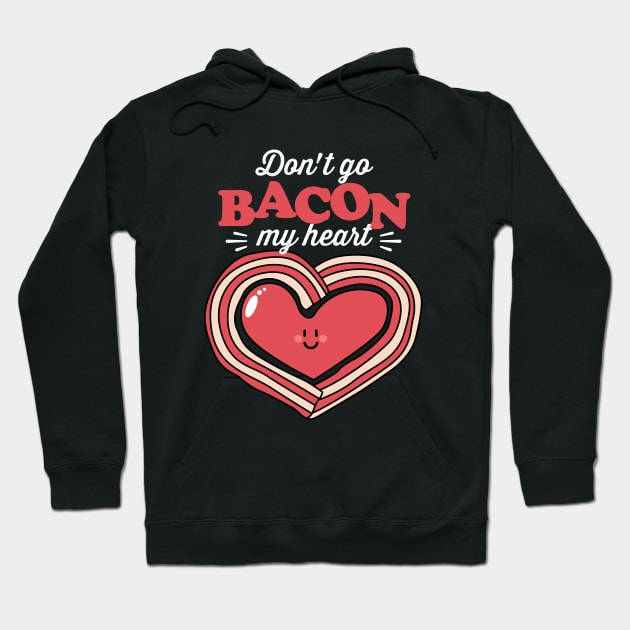 Don't Go Bacon My Heart Hoodie by NQArtist